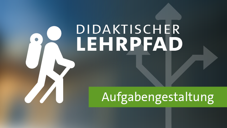Wanderer-Icon neben dem Titel "Didaktischer Lehrpfad". Darunter ein Fähnchen mit der Beschriftung "Aufgabengestaltung" auf hellgrünem Grund.